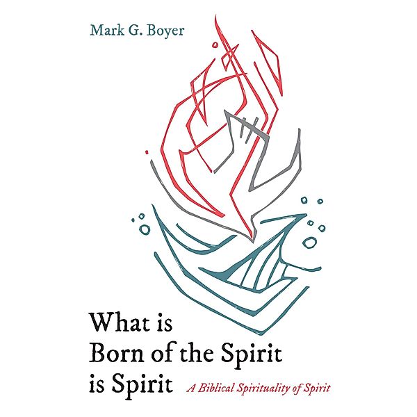 What is Born of the Spirit is Spirit, Mark G. Boyer