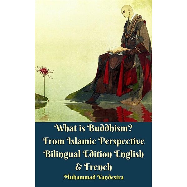 What is Buddhism?  From Islamic Perspective Bilingual Edition English & French, Muhammad Vandestra