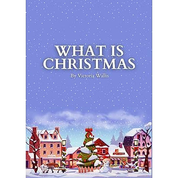 What is Christmas, Victoria Wallis