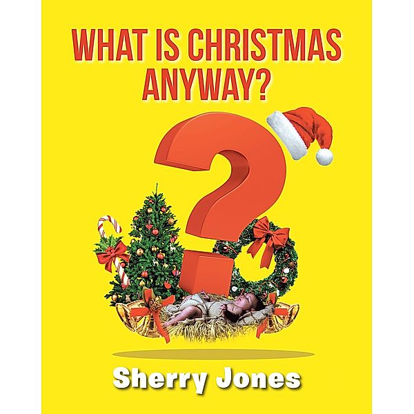 What is Christmas Anyway?, Sherry Jones