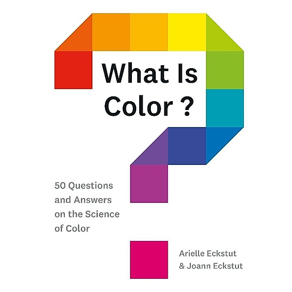 What Is Color?, Arielle Eckstut, Joann Eckstut