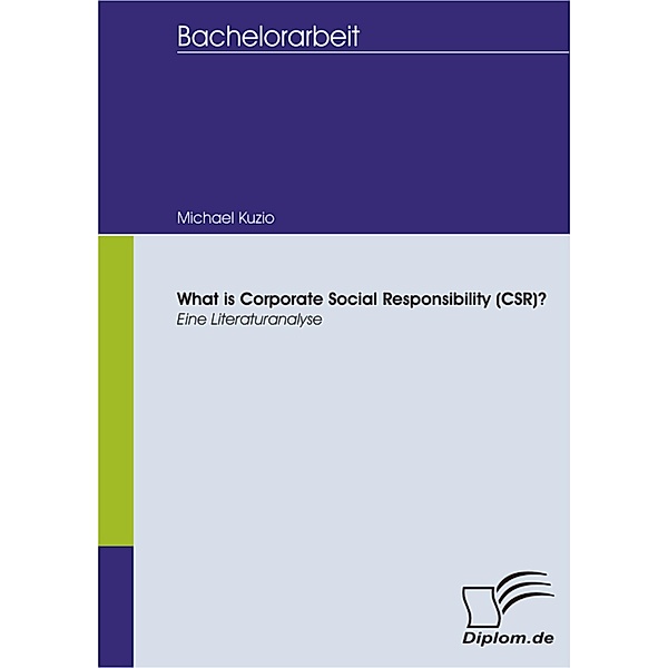 What is Corporate Social Responsibility (CSR)? Eine Literaturanalyse, Michael Kuzio