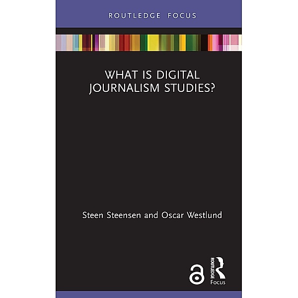 What is Digital Journalism Studies?, Steen Steensen, Oscar Westlund