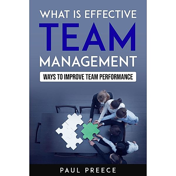 What is Effective Team Management - How to Improve Team Performance, Paul Preece