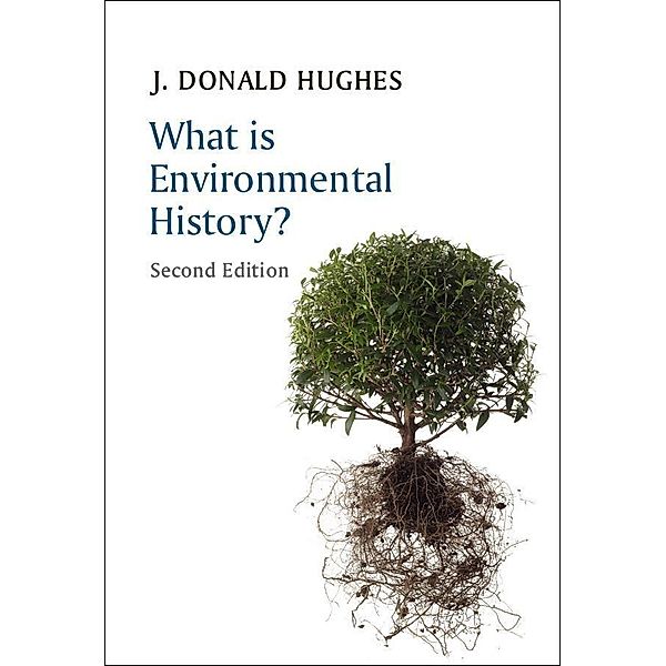 What is Environmental History? / What is History series, J. Donald Hughes