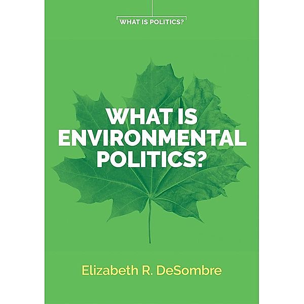 What is Environmental Politics? / What is Politics Bd.1, Elizabeth R. DeSombre
