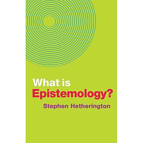 What is Epistemology? / What is Philosophy?, Stephen Hetherington