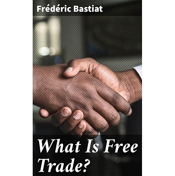 What Is Free Trade?, Frédéric Bastiat