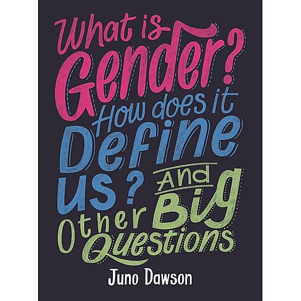 What is Gender? How Does It Define Us? And Other Big Questions for Kids / And Other Big Questions, Juno Dawson