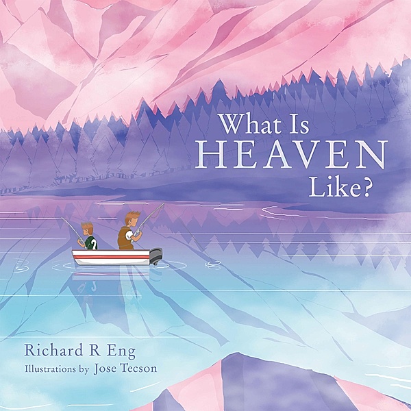 What Is Heaven Like?, Richard R Eng