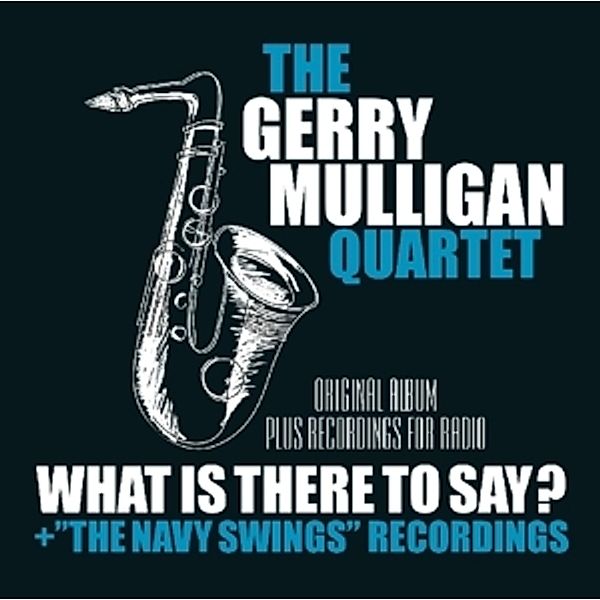 What Is Here To Say?+.., Gerry-quartet- Mulligan