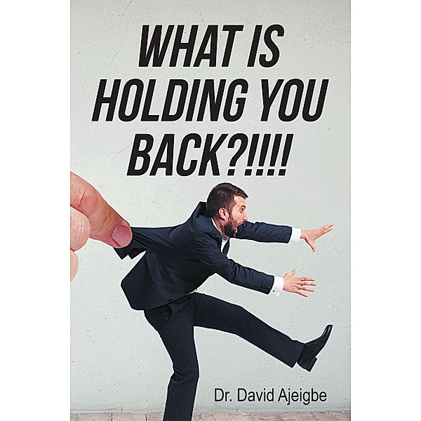 What is Holding You Back?!!!!, David Ajeigbe