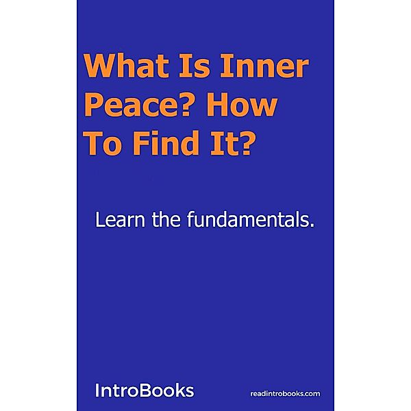 What Is Inner Peace? How to Find It?, Introbooks