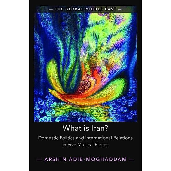 What is Iran? / The Global Middle East, Arshin Adib-Moghaddam