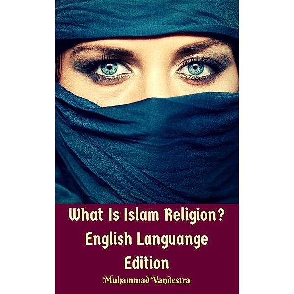 What Is Islam Religion? English Languange Edition, Muhammad Vandestra