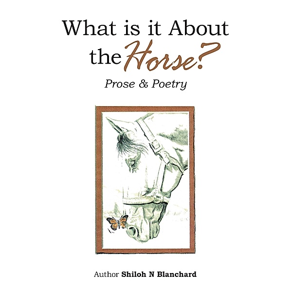 What is it About the Horse?, Shiloh N Blanchard