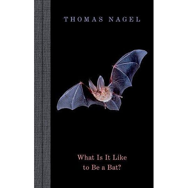 What Is It Like to Be a Bat?, Thomas Nagel