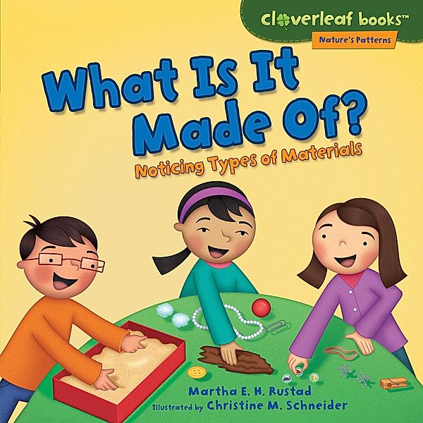 What Is It Made Of? / Cloverleaf Books (TM)-Nature's Patterns, Martha E. H. Rustad