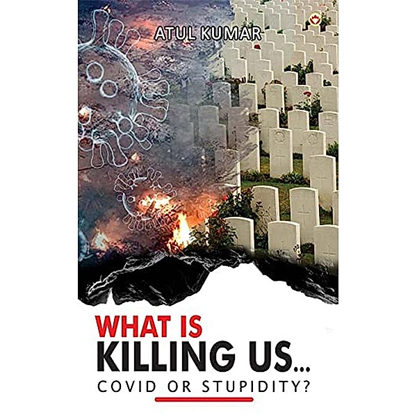 What is Killing Us... Covid or Stupidity? / Diamond Books, Atul Kumar