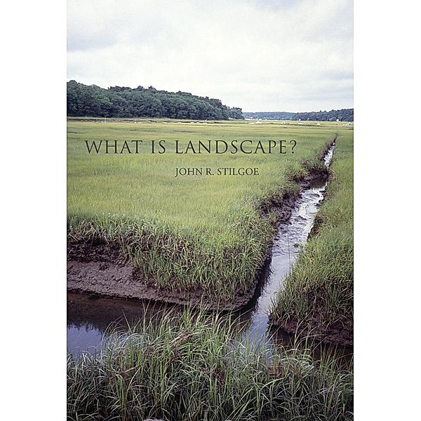 What Is Landscape?, John R. Stilgoe