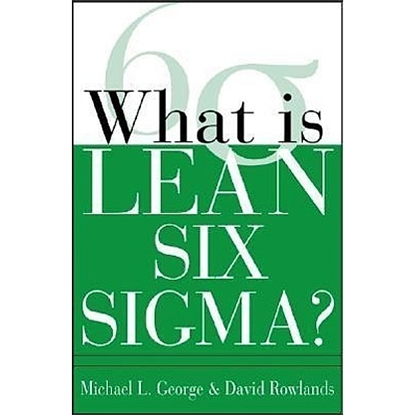 What is Lean Six Sigma, Mike George, Dave Rowlands, Bill Kastle