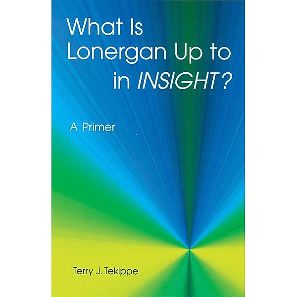 What is Lonergan Up to in Insight?, Terry J. Tekippe