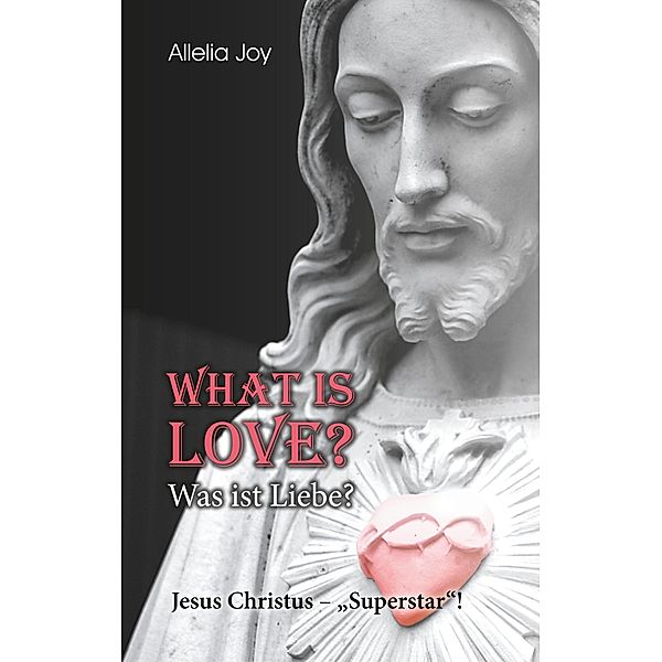 What is love? - Was ist Liebe?, Allelia Joy