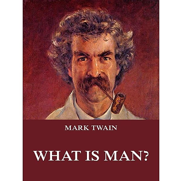 What Is Man?, Mark Twain