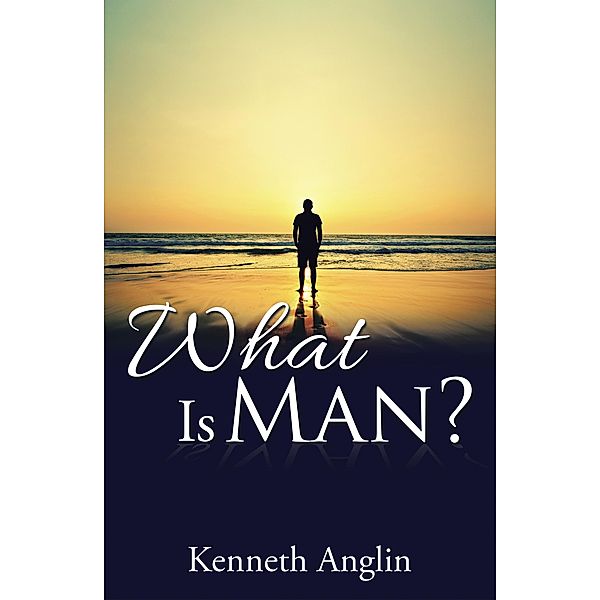 What Is Man?, Kenneth Anglin