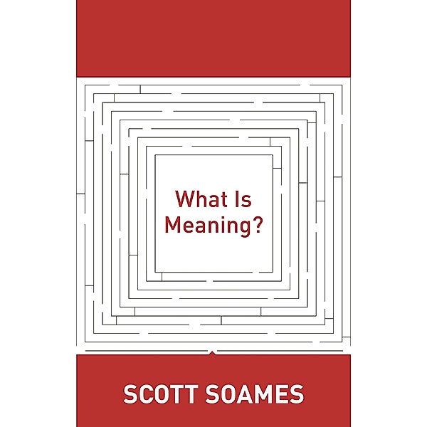 What Is Meaning? / Soochow University Lectures in Philosophy, Scott Soames