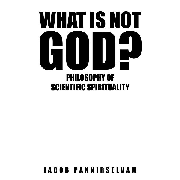 What Is Not God?, Jacob Pannirselvam