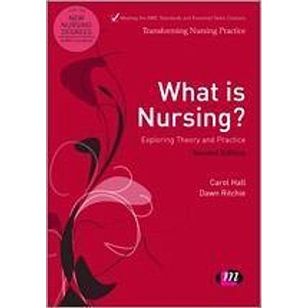 What is Nursing? Exploring Theory and Practice / Transforming Nursing Practice Series, Carol Hall, Dawn Ritchie