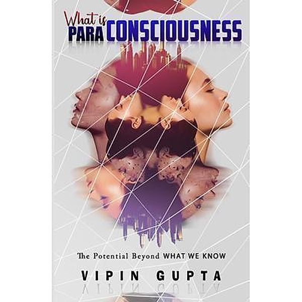 What Is Para-consciousness / Vipin Gupta, Vipin Gupta