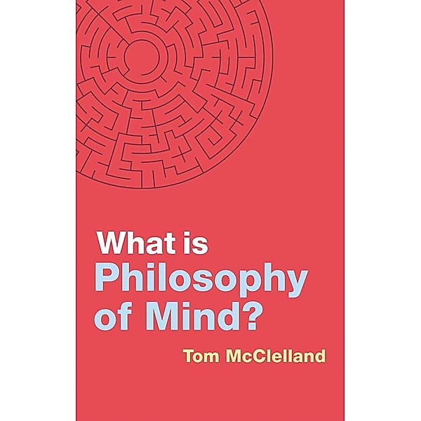 What is Philosophy of Mind? / What is Philosophy?, Tom McClelland