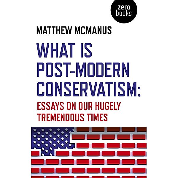 What Is Post-Modern Conservatism, Matthew McManus