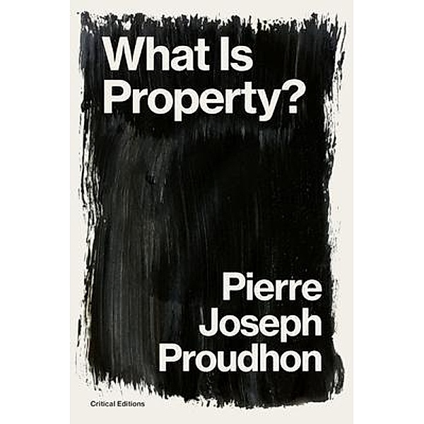 What is Property? / Critical Editions, Pierre-Joseph Proudhon