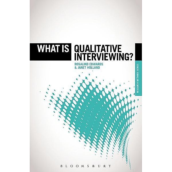 What Is Qualitative Interviewing?, Rosalind Edwards, Janet Holland