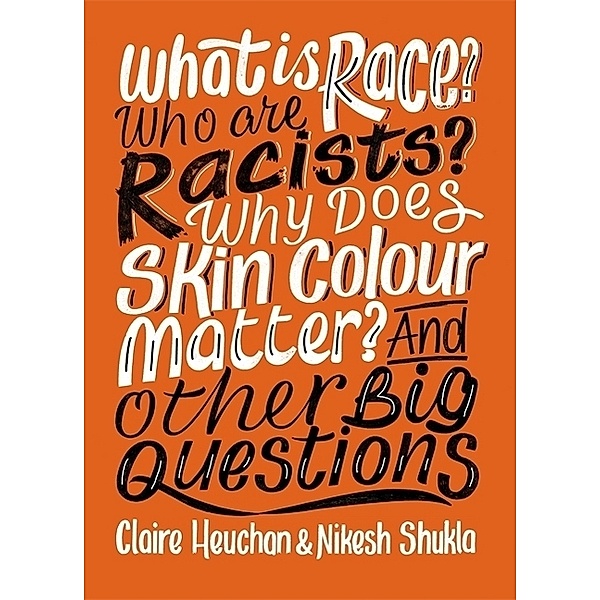 What is Race? Who are Racists? Why Does Skin Colour Matter? And Other Big Questions, Claire Heuchan, Nikesh Shukla