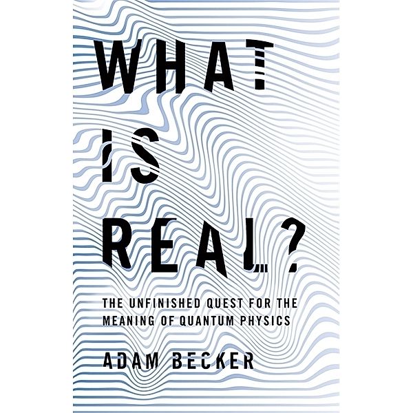 What is Real?, Adam Becker