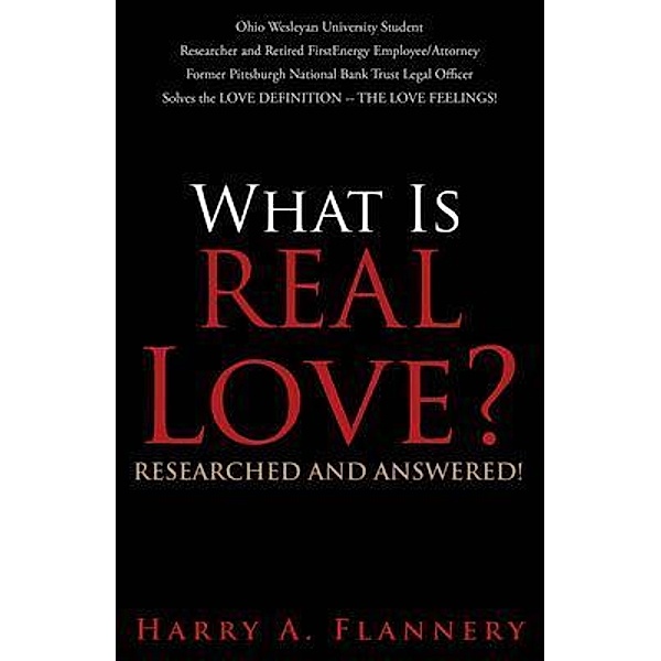 What is Real Love? Researched and Answered! / URLink Print & Media, LLC, Harry Flannery