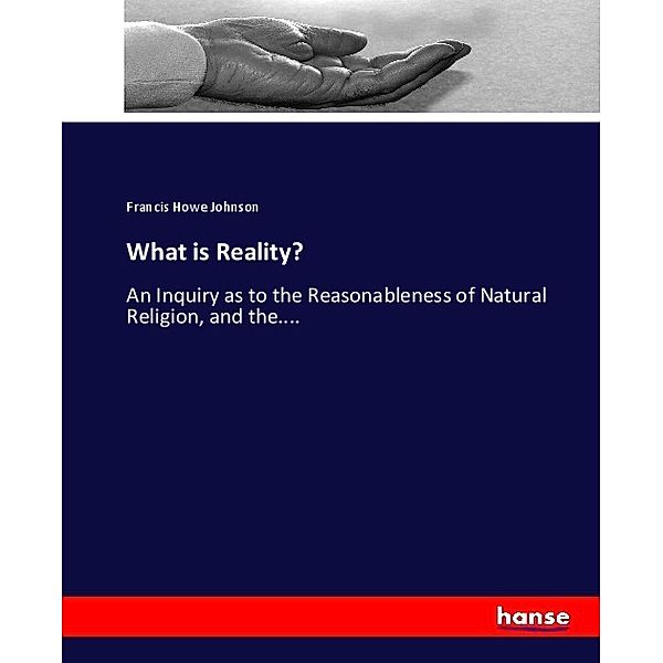 What is Reality?, Francis Howe Johnson