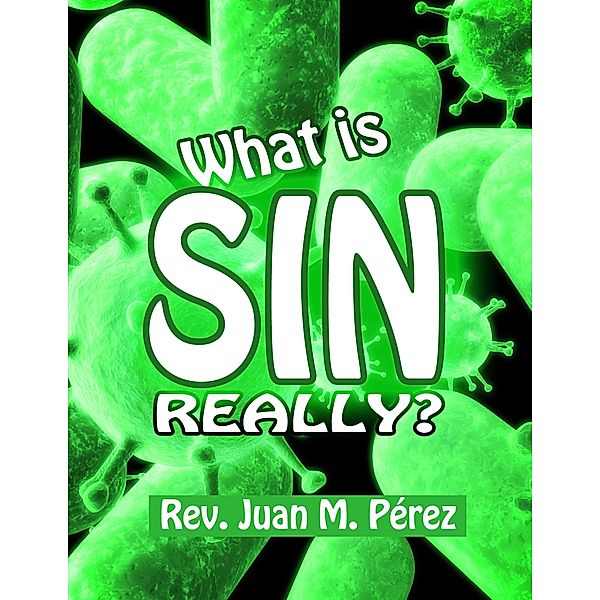 What Is Sin Really?, Juan M. Perez