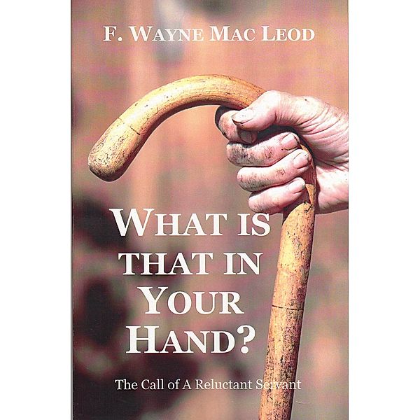 What Is That In Your Hand?, F. Wayne Mac Leod