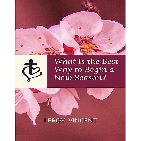What Is the Best Way to Begin a New Season?, Leroy Vincent