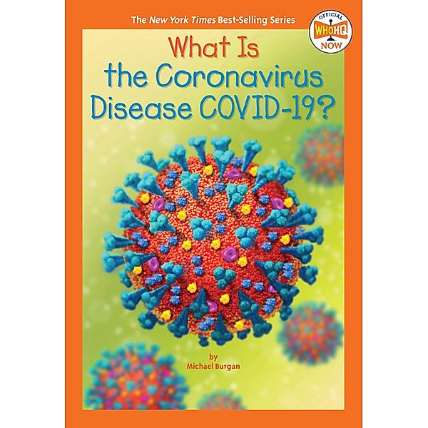 What Is the Coronavirus Disease COVID-19? / Who HQ Now, Michael Burgan, Who HQ