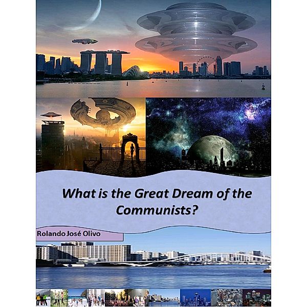 What is the Great Dream of the Communists?, Rolando José Olivo