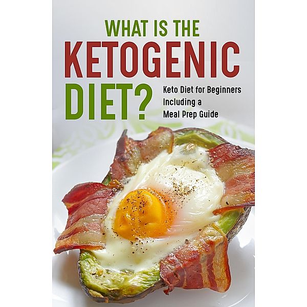 What is the Ketogenic Diet? Keto for Beginners Including a Meal Prep Guide, Jason Reese