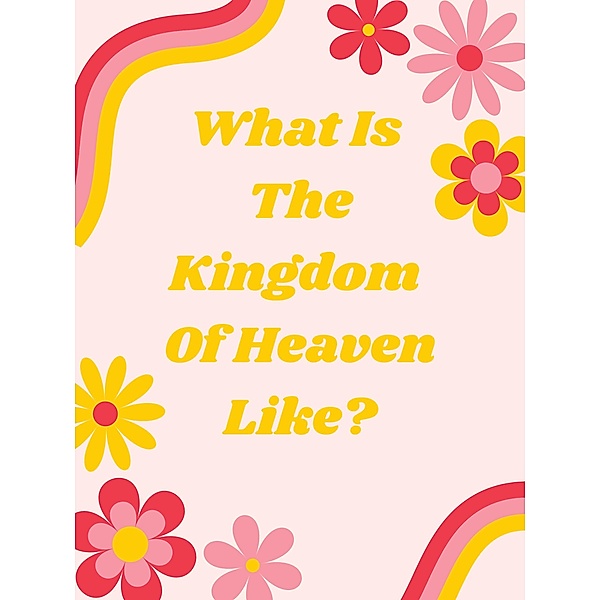 What Is The Kingdom Of Heaven Like?, A. D. Gardner