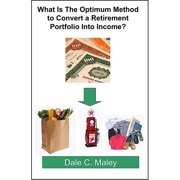 What Is The Optimum Method to Convert a Retirement Portfolio Into Income?, Dale Maley