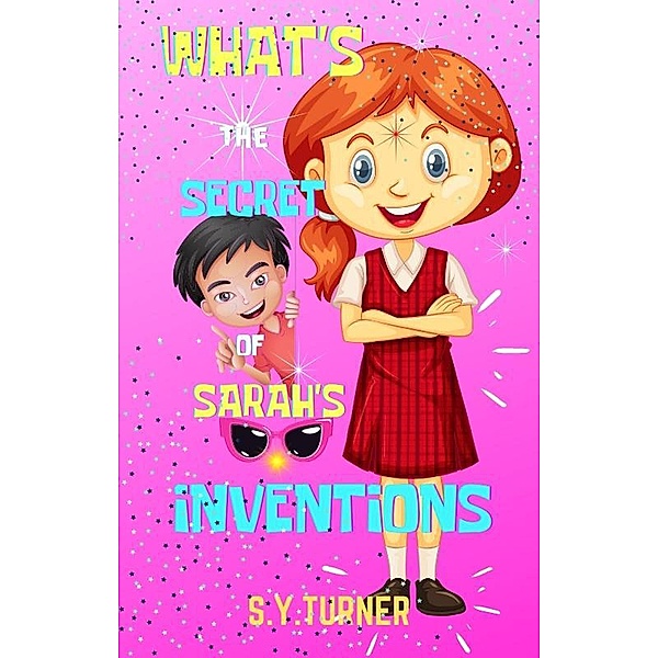 What Is The Secret Of Sarah's Inventions (PINK BOOKS, #5) / PINK BOOKS, S. Y. Turner